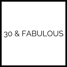 30 and Fabulous