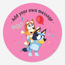Bluey ! Add your own message