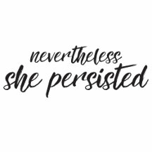 Nevertheless She Persisted