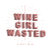 Wine Girl Wasted