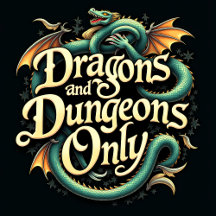 DRAGONS AND DUNGEON ONLY