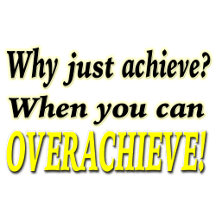 Why Just Achieve? Overachieve! Design