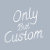 Only But Custom