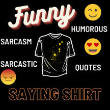 Saying Words And Funny Quote Shirt