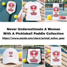 Never Underestimate A Woman W/ A Pickleball Paddle