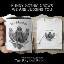 Funny Gothic Crows - We Are Judging You 