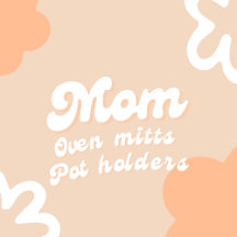Mom Oven Mitts & Pot Holders Collection