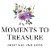 MOMENTS TO TREASURE
