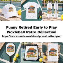 Funny Retired Early to Play Pickleball Retro