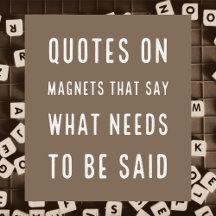Quotes on Magnets