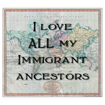 I Love ALL My Immigrant Ancestors