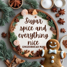 Sugar, Spice and Everything Nice Gingerbread Man