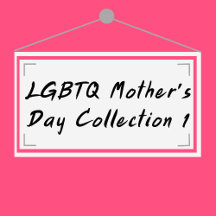 LGBTQ Mother's Day Collection 1