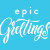 Epic Greetings