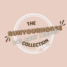 Run Your Horse Not Your Mouth