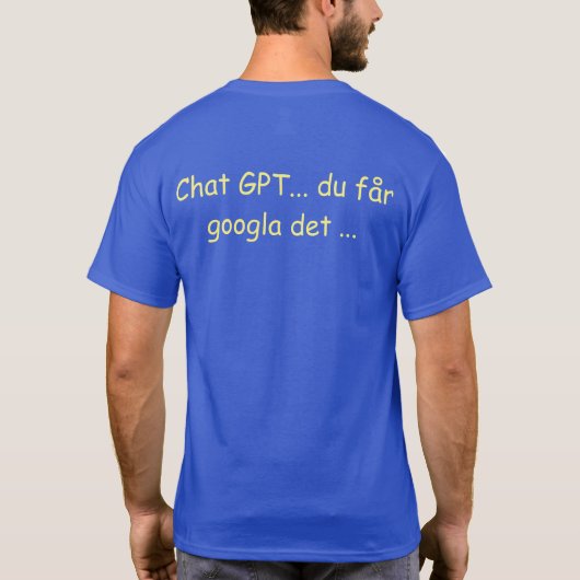 Sw Chat GPT... du får googla det ... - Google that T-Shirt (Rückseite)