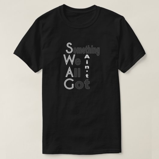 SWAG - Etwas, das wir alle nicht Shirt Got haben (Design vorne)
