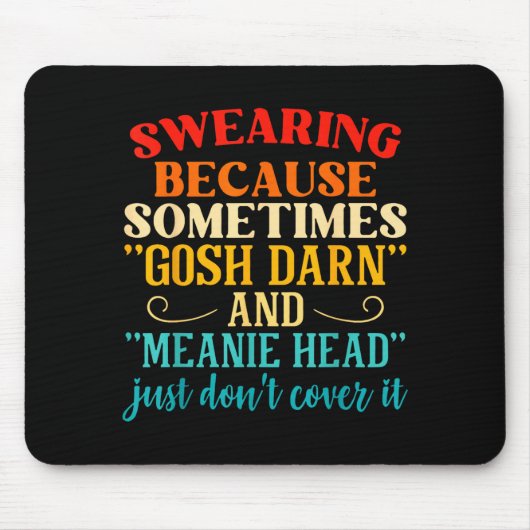 Swearing Because Sometimes Gosh Darn And Meanie He Mousepad (Vorne)