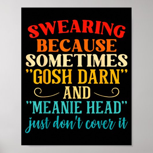 Swearing Because Sometimes Gosh Darn And Meanie He Poster (Vorne)