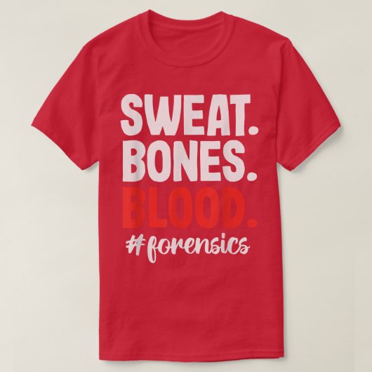 Sweat Blood Bones Forensic Science Scientist Inves T-Shirt (Design vorne)