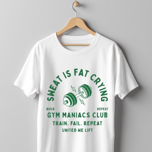 Sweat Is Fat Crying Gym Maniacs Club Workout T-Shirt