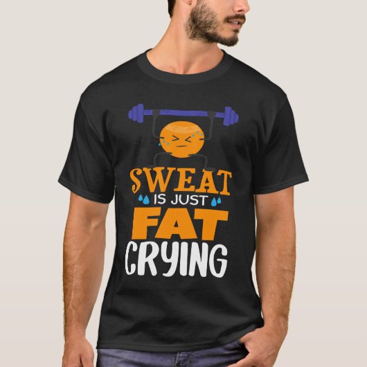 Sweat Is Just Fat Crying  gym workout T-Shirt (Vorderseite)