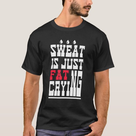 Sweat Is Just Fat Crying  Workout Gym 1 T-Shirt (Vorderseite)