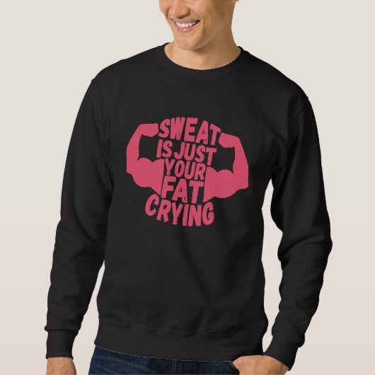 Sweat Is Just Your Fat Crying  Workout Gym Fitness Sweatshirt (Vorderseite)