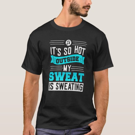 Sweat is sweatingu2013 Sarcasm zitiert Sweat pun s T-Shirt (Vorderseite)