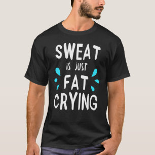 Sweat ist einfach fett Cutting Workout Fitness Gym T-Shirt