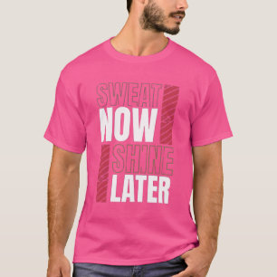 Sweat Now Shine Spater - Fett Fitness Motivation T-Shirt