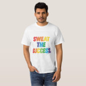 Sweat the Erfolg T-Shirt (Vorne ganz)