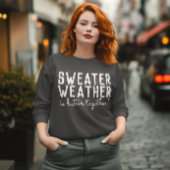 Sweater Weather Sweatshirt, Cosy Season Fall Vibes Sweatshirt