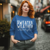Sweater Weather Sweatshirt, Cosy Season Fall Vibes Sweatshirt