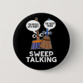 Sweep Talk Funny Sweet Talk Broom Pun Dark BG Button (Vorderseite)
