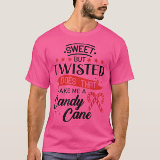 Sweet but twisted does that make me a candy cane 1 T-Shirt