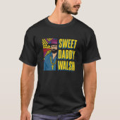 Sweet Daddy Walsh - Matt Walsh T - Shirt (Vorderseite)