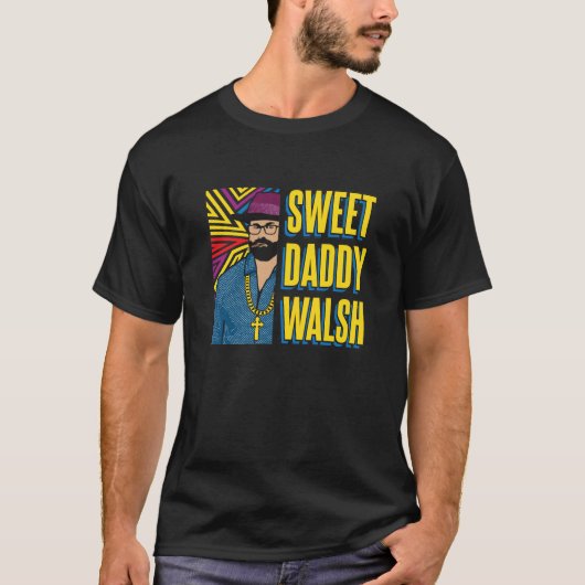 Sweet Daddy Walsh - Matt Walsh T - Shirt (Vorderseite)
