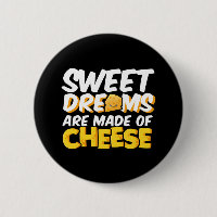 Sweet Dreams Made Cheese Funny Cheese Lover Pun