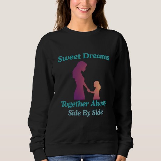 Sweet Dreams Mother Daughter Side By Side Sweatshirt (Vorderseite)