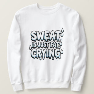 Sweet is Fat Cry Funny Gym Zitat Sweatshirt