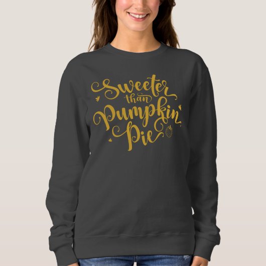 Sweeter Than Pumpkin Pie Fall Vibes Erntedank Sweatshirt (Vorderseite)