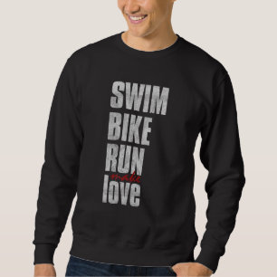 Swim Bike Run Liebe Triathlete Triathlon Sweatshirt