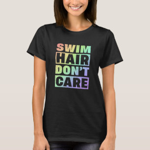Swim Team Swim Hair Donu2019t Schwimmer T-Shirt