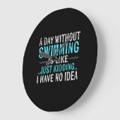 Swimmer Gifts A Day Without Swimming Is Like Swim Große Wanduhr (Winkel)