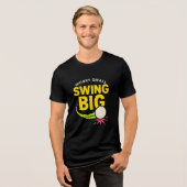 Swing Big, Besorgnis erregend klein Motivierend Tri-Blend Shirt (Vorderseite voll)