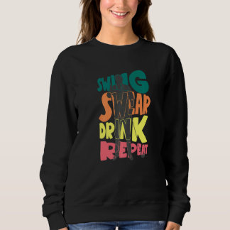Swing Swear Drink Repeat Golf Enthusiast Golf Play Sweatshirt