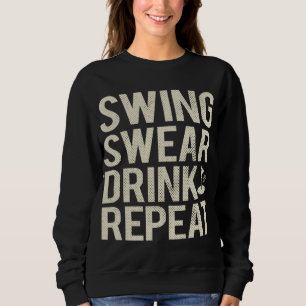 Swing Swear Drink Wiederholen Funny Golf Sweatshirt