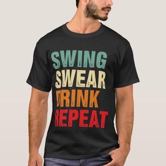 Swing Swear Drink Wiederholen Funny Golf T-Shirt (Vorderseite)