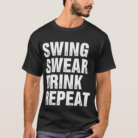 Swing Swear Drink Wiederholen Funny Golf T-Shirt (Vorderseite)